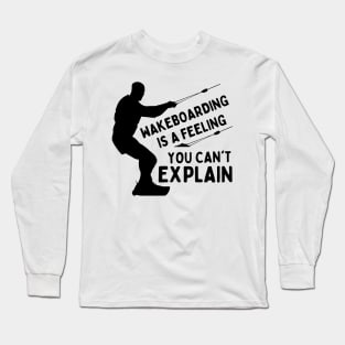 Wakeboarding Is A Feeling You Can't Explain Funny Wakeboarding Adventure Long Sleeve T-Shirt